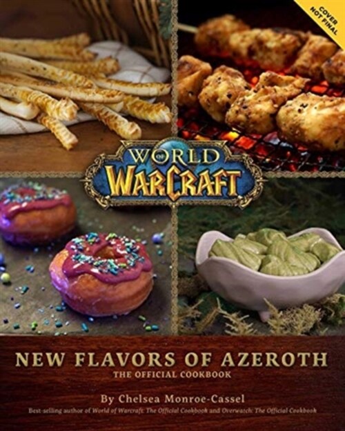 World of Warcraft: New Flavors of Azeroth - The Official Cookbook : Flavors of Azeroth - The Official Cookbook (Hardcover)