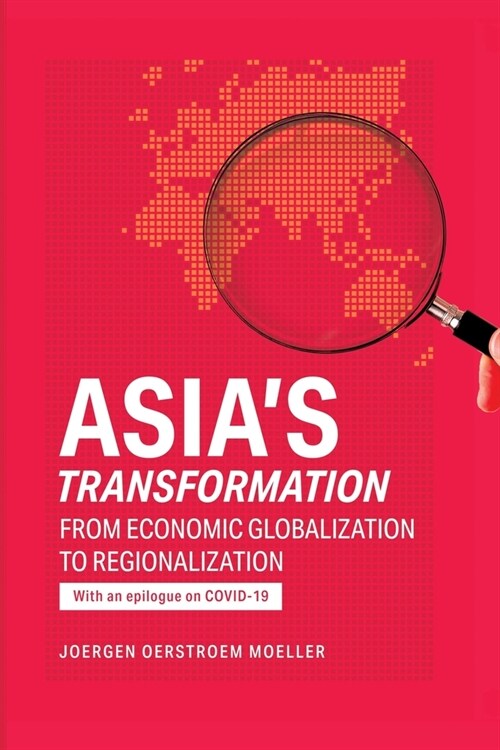 Asias Transformation: From Economic Globalization to Regionalization (Paperback)