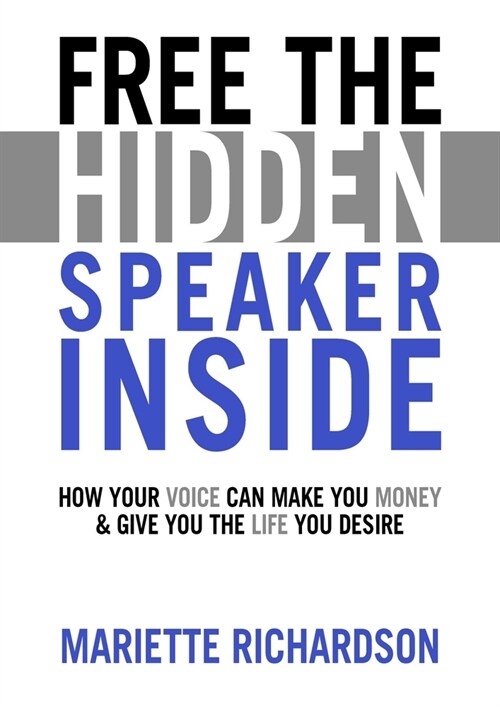 Free The Hidden Speaker Inside : How Your Voice Can Make You Money and Give You the Life You Desire (Paperback)