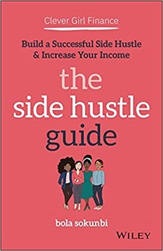 Clever Girl Finance: The Side Hustle Guide: Build a Successful Side Hustle and Increase Your Income (Paperback)