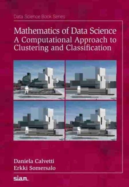 Mathematics of Data Science : A Computational Approach to Clustering and Classification (Paperback)