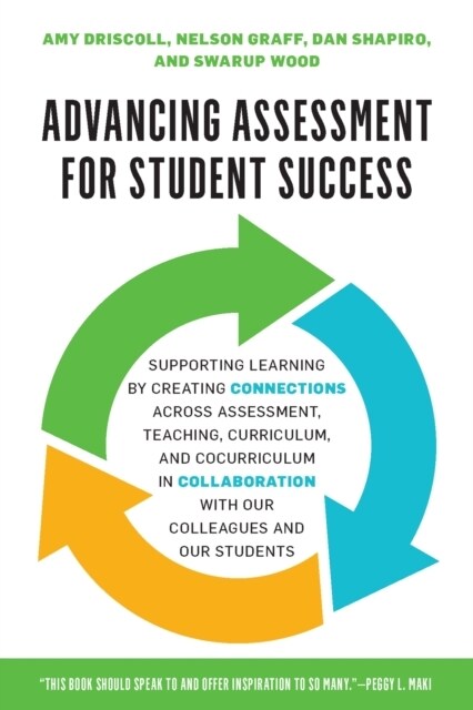 Advancing Assessment for Student Success: Supporting Learning by Creating Connections Across Assessment, Teaching, Curriculum, and Cocurriculum in Col (Paperback)