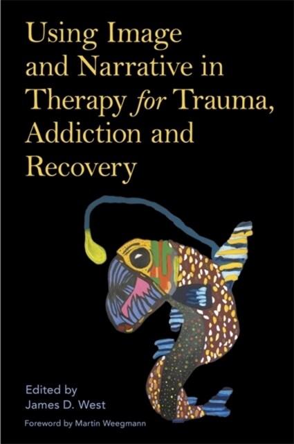 Using Image and Narrative in Therapy for Trauma, Addiction and Recovery (Paperback)