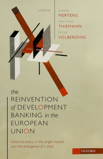 The Reinvention of Development Banking in the European Union : Industrial Policy in the Single Market and the Emergence of a Field (Hardcover)