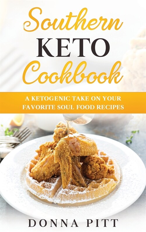 Southern Keto Cookbook: A Ketogenic Take on Your Favorite Soul Food Recipes (Hardcover)