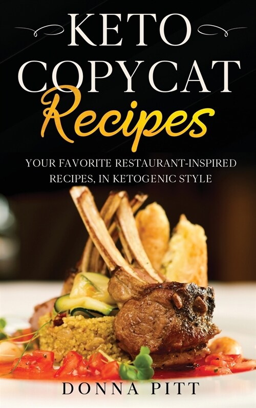 Keto Copycat Recipes: Your Favorite Restaurant-Inspired Recipes, in Ketogenic Style (Hardcover)
