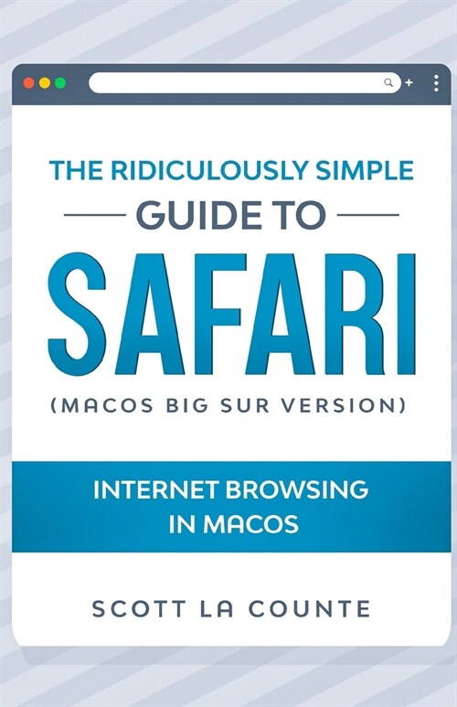 The Ridiculously Simple Guide To Safari: Internet Browsing In MacOS (MacOS Big Sur Version) (Paperback)