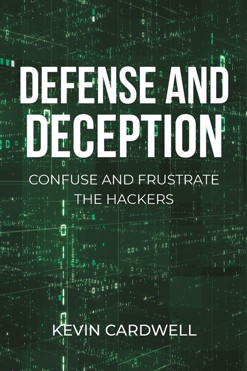 Defense and Deception: Confuse and Frustrate the Hackers (Paperback)