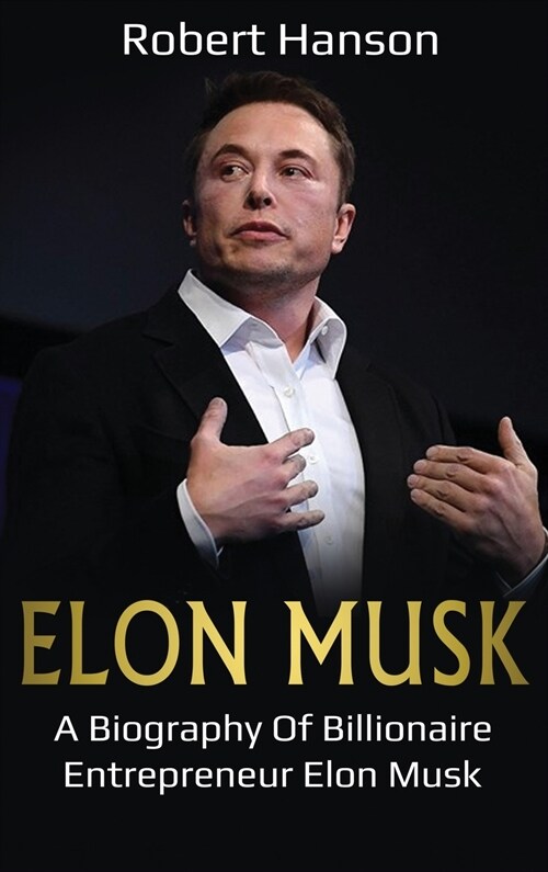 Elon Musk: A Biography of Billionaire Entrepreneur Elon Musk (Hardcover)