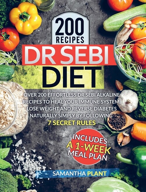 Dr Sebi Diet: Over 200 Effortless Dr Sebi Alkaline Recipes To Heal Your Immune System, Lose Weight And Reverse Diabetes Naturally Si (Hardcover)