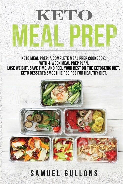 Keto Meal Prep: Keto Meal Prep: A Complete Meal Prep Cookbook, with 4-Week Meal Prep Plan. Lose Weight, Save Time, and Feel Your Best (Paperback)