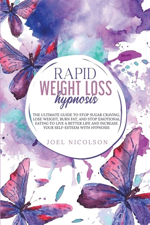 Rapid Weight Loss Hypnosis: The ultimate guide to stop sugar craving, lose weight, burn fat, and stop emotional eating to live a better life and i (Paperback)