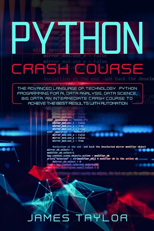 python crash course: The advanced language of technology. Python programming for AI, data analysis, data science, big data. An intermediate (Paperback)