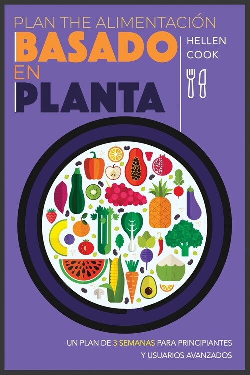 Plan de alimentaci? basado en plantas: Un plan de 3 semanas para principiantes y usuarios avanzados (Paperback)