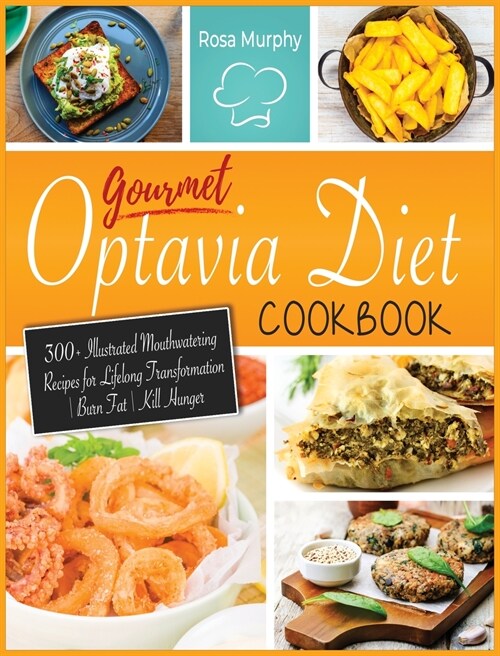 Gourmet Optavia Diet Cookbook: 300+ Illustrated Mouthwatering Recipes for Lifelong Transformation - Burn Fat - Kill Hunger and Eat Your Flavorful Lea (Hardcover, Gold)