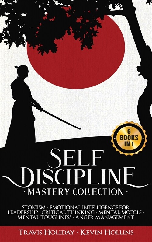 Self-Discipline Mastery Collection: 6 Books in 1: Stoicism, Emotional Intelligence for Leadership, Critical Thinking, Mental Models, Mental Toughness, (Hardcover)