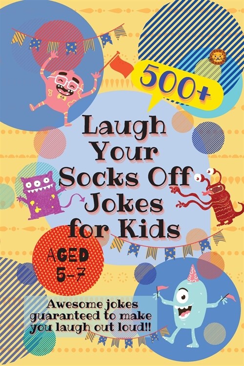 Laugh Your Socks Off Jokes for Kids Aged 5-7: 500+ Awesome Jokes Guaranteed to Make You Laugh Out Loud! (Paperback)