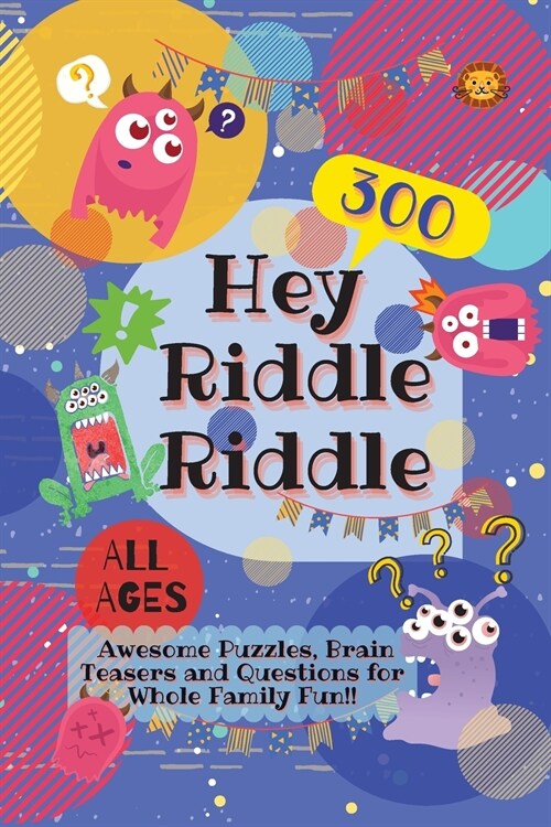 Hey Riddle Riddle: 300 Awesome Puzzles, Brain Teasers and Questions for Whole Family Fun (Paperback)