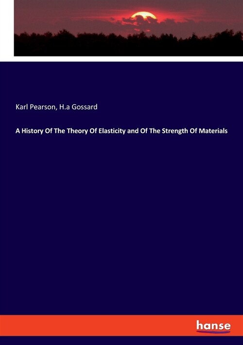 A History Of The Theory Of Elasticity and Of The Strength Of Materials (Paperback)