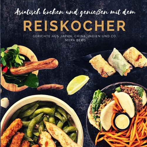 Asiatisch kochen und genie?n mit dem Reiskocher: Gerichte aus Japan, China, Indien und Co. (Paperback)
