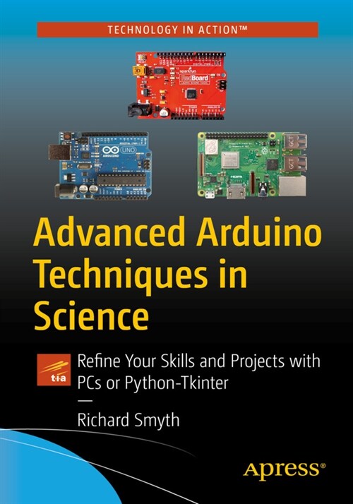 Advanced Arduino Techniques in Science: Refine Your Skills and Projects with PCs or Python-Tkinter (Hardcover, 2021)