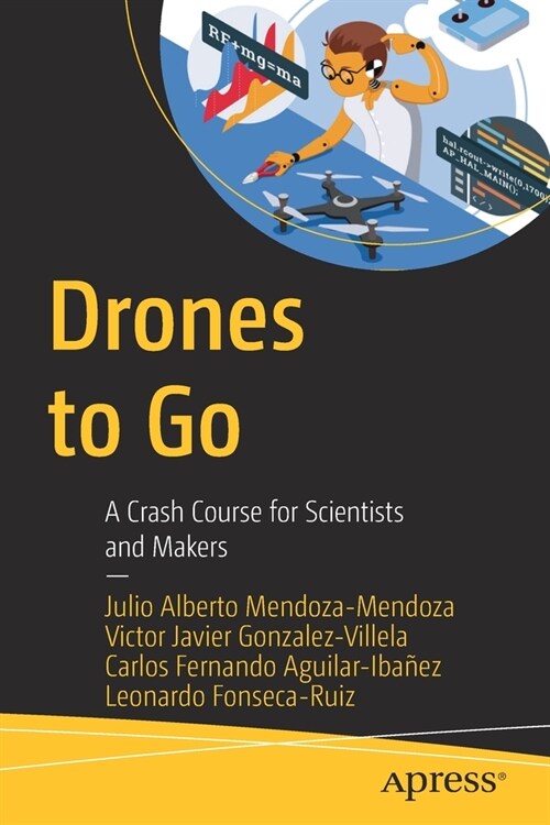 Drones to Go: A Crash Course for Scientists and Makers (Paperback)