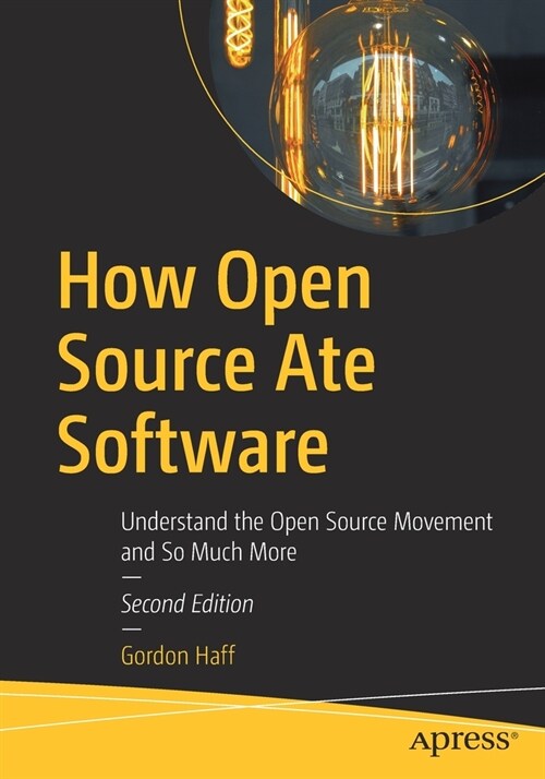 How Open Source Ate Software: Understand the Open Source Movement and So Much More (Paperback, 2)