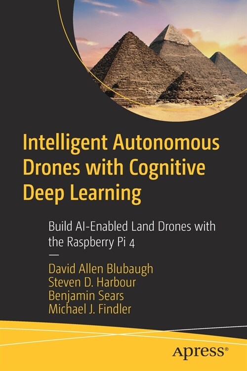 Intelligent Autonomous Drones with Cognitive Deep Learning: Build Ai-Enabled Land Drones with the Raspberry Pi 4 (Paperback)