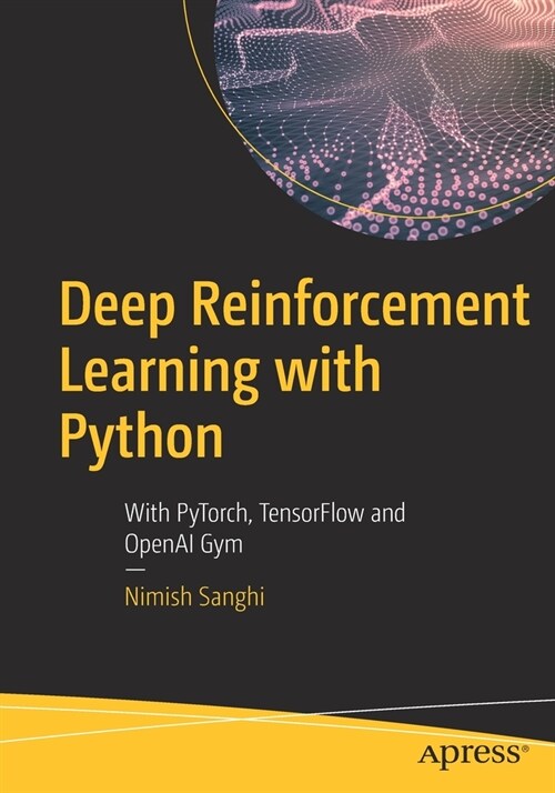 Deep Reinforcement Learning with Python: With Pytorch, Tensorflow and Openai Gym (Paperback)