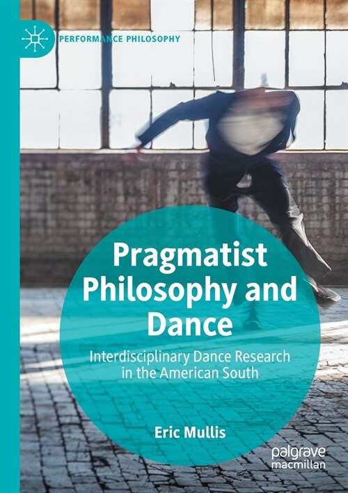 Pragmatist Philosophy and Dance: Interdisciplinary Dance Research in the American South (Paperback, 2019)
