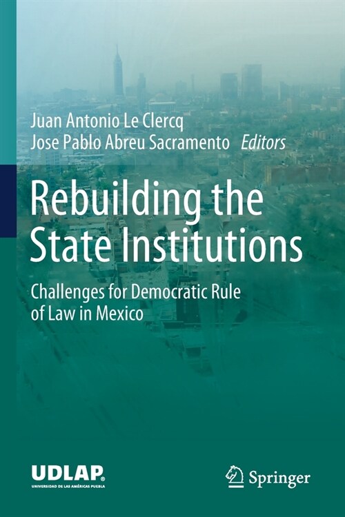 Rebuilding the State Institutions: Challenges for Democratic Rule of Law in Mexico (Paperback, 2020)