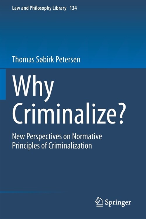 Why Criminalize?: New Perspectives on Normative Principles of Criminalization (Paperback, 2020)