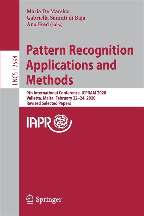Pattern Recognition Applications and Methods: 9th International Conference, Icpram 2020, Valletta, Malta, February 22-24, 2020, Revised Selected Paper (Paperback, 2020)