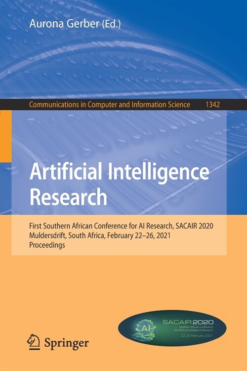 Artificial Intelligence Research: First Southern African Conference for AI Research, Sacair 2020, Muldersdrift, South Africa, February 22-26, 2021, Pr (Paperback, 2020)