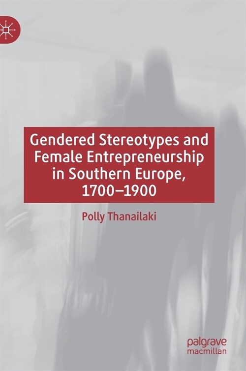 Gendered Stereotypes and Female Entrepreneurship in Southern Europe, 1700-1900 (Hardcover)