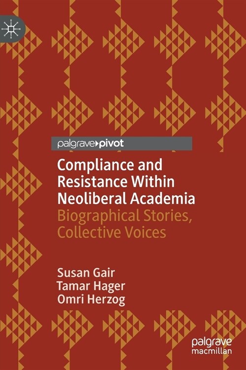 Compliance and Resistance Within Neoliberal Academia: Biographical Stories, Collective Voices (Hardcover, 2021)