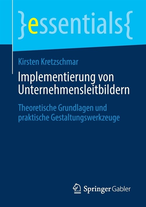 Implementierung Von Unternehmensleitbildern: Theoretische Grundlagen Und Praktische Gestaltungswerkzeuge (Paperback, 1. Aufl. 2021)