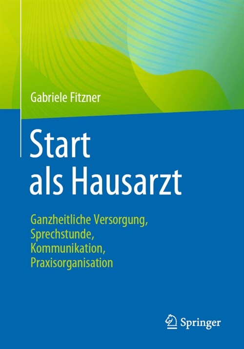 Start ALS Hausarzt: Ganzheitliche Versorgung, Sprechstunde, Kommunikation, Praxisorganisation (Paperback, 1. Aufl. 2021)