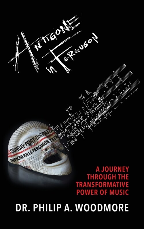 Antigone in Ferguson: A Journey Through the Transformative Power of Music (Hardcover)