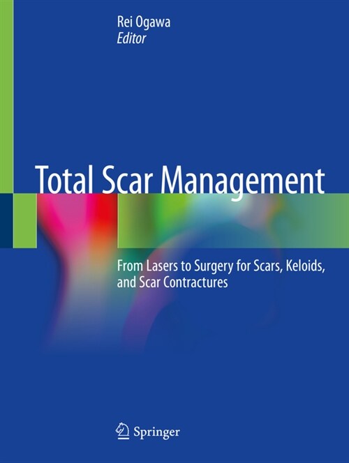 Total Scar Management: From Lasers to Surgery for Scars, Keloids, and Scar Contractures (Paperback, 2020)