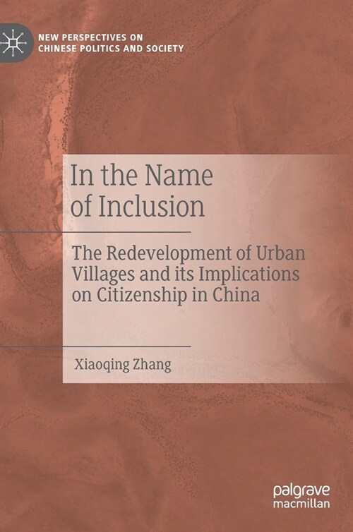 In the Name of Inclusion: The Redevelopment of Urban Villages and Its Implications on Citizenship in China (Hardcover, 2021)