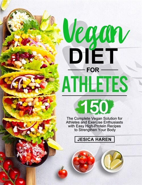 Vegan Diet for Athletes: The Complete Vegan Solution for Athletes and fitness Enthusiasts with 150 Easy High-Protein Recipes to Strengthen Your (Hardcover)