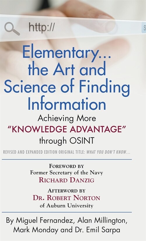 Elementary... the Art and Science of Finding Information: Achieving More Knowledge Advantage through OSINT - Revised and Expanded Edition (Hardcover)