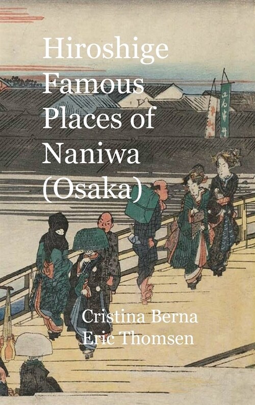 Hiroshige Famous Places of Naniwa (Osaka): Premium (Hardcover)