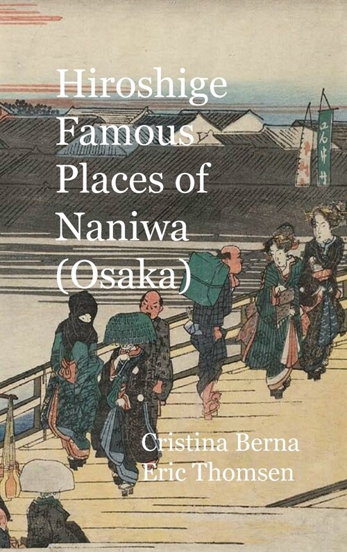 Hiroshige Famous Places of Naniwa (Osaka): Hardcover (Hardcover)