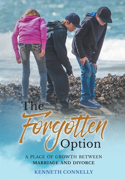 The Forgotten Option: A place of growth between marriage and divorce (Hardcover)