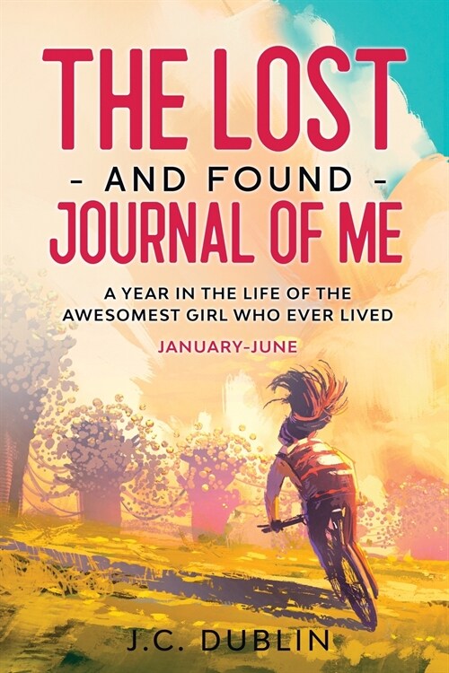 The Lost and Found Journal of Me: A Year in the Life of the Awesomest Girl Who Ever Lived (January-June) (Paperback)