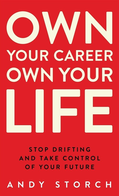 Own Your Career Own Your Life: Stop Drifting and Take Control of Your Future (Hardcover)