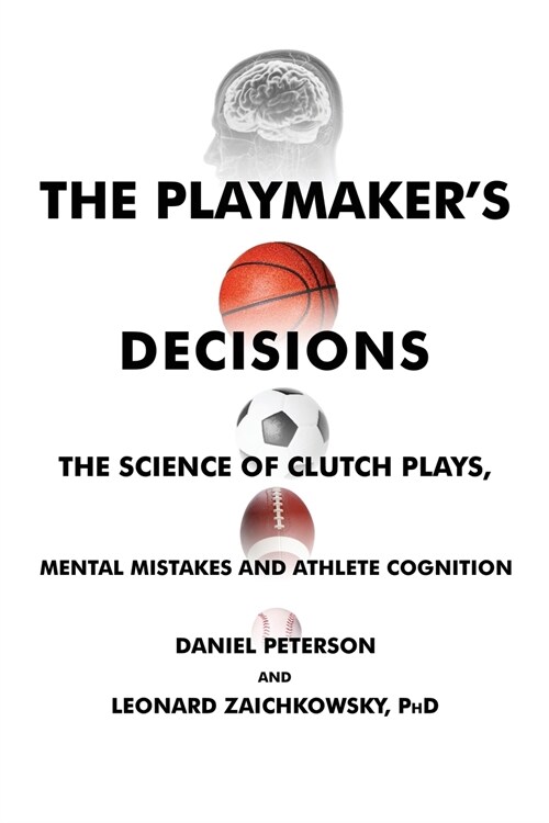 The Playmakers Decisions: The Science of Clutch Plays, Mental Mistakes and Athlete Cognition (Paperback)