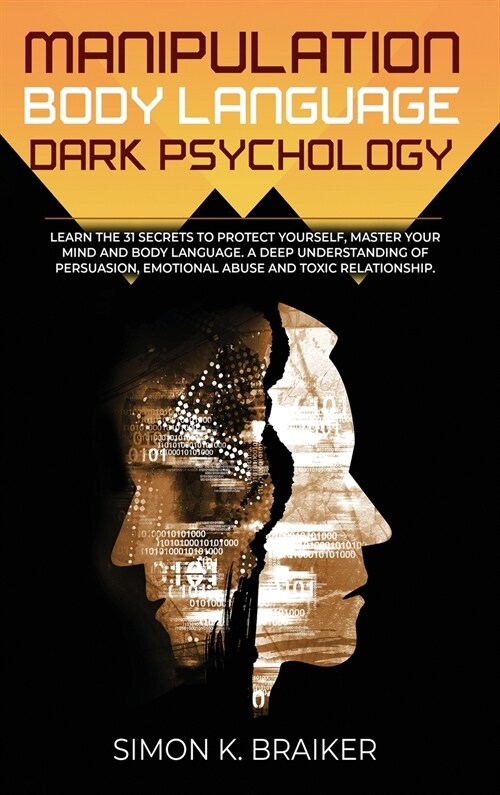 Manipulation Body Language Dark Psychology: Learn the 31 Secrets to Protect Yourself, Master your Mind and Body Language. A Deep Understanding of Pers (Hardcover)